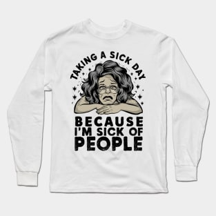 taking a sick day because i'm sick of people Long Sleeve T-Shirt